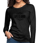 Long Sleeve T-Shirt " Life Is Good" In Charcoal Gray