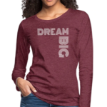 Long Sleeve T-Shirt "Dream Big" In Heather Burgundy
