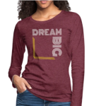 Long Sleeve T-Shirt " Dream Big White & Gold" In Heather Burgundy
