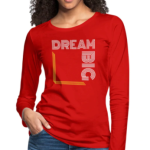 Long Sleeve T-Shirt " Dream Big White & Gold" In Red